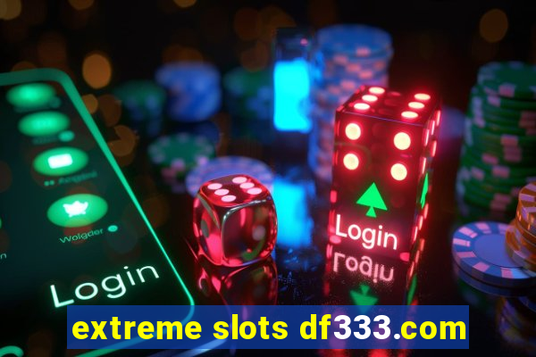 extreme slots df333.com